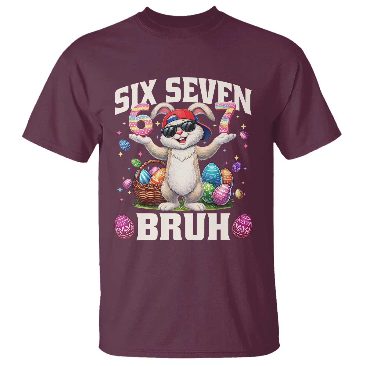 Funny Easter Day Six Seven Bruh T Shirt 67 Bunny Easter Eggs TS11 Maroon Print Your Wear