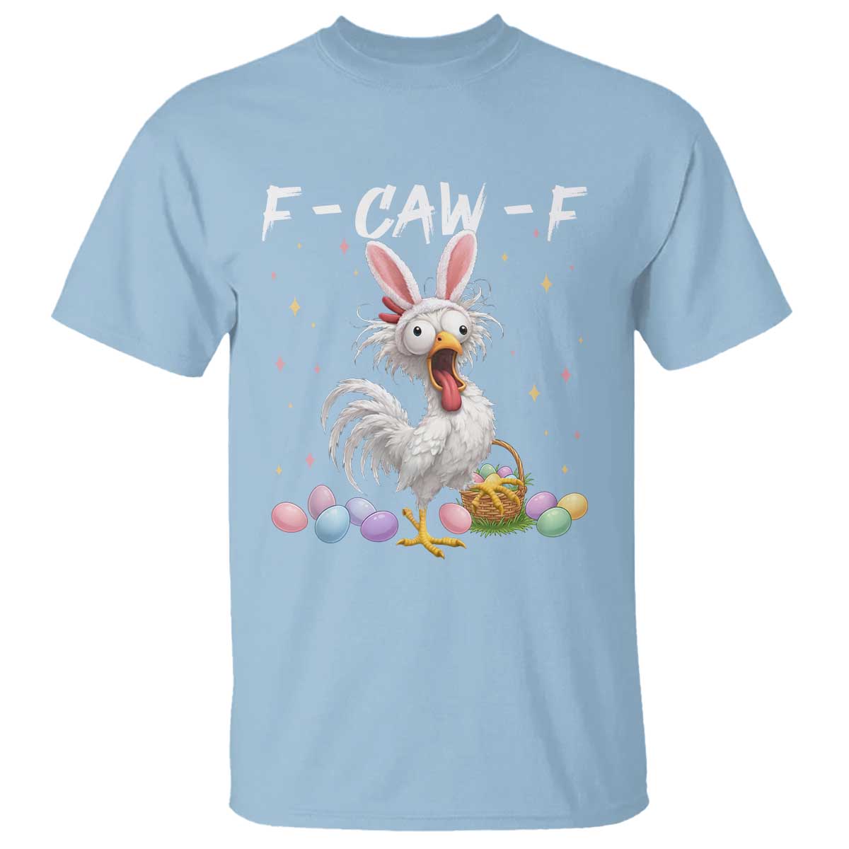 Funny Easter Day F Caw F Chicken Bunny Rooster Meme T Shirt TS11 Light Blue Print Your Wear