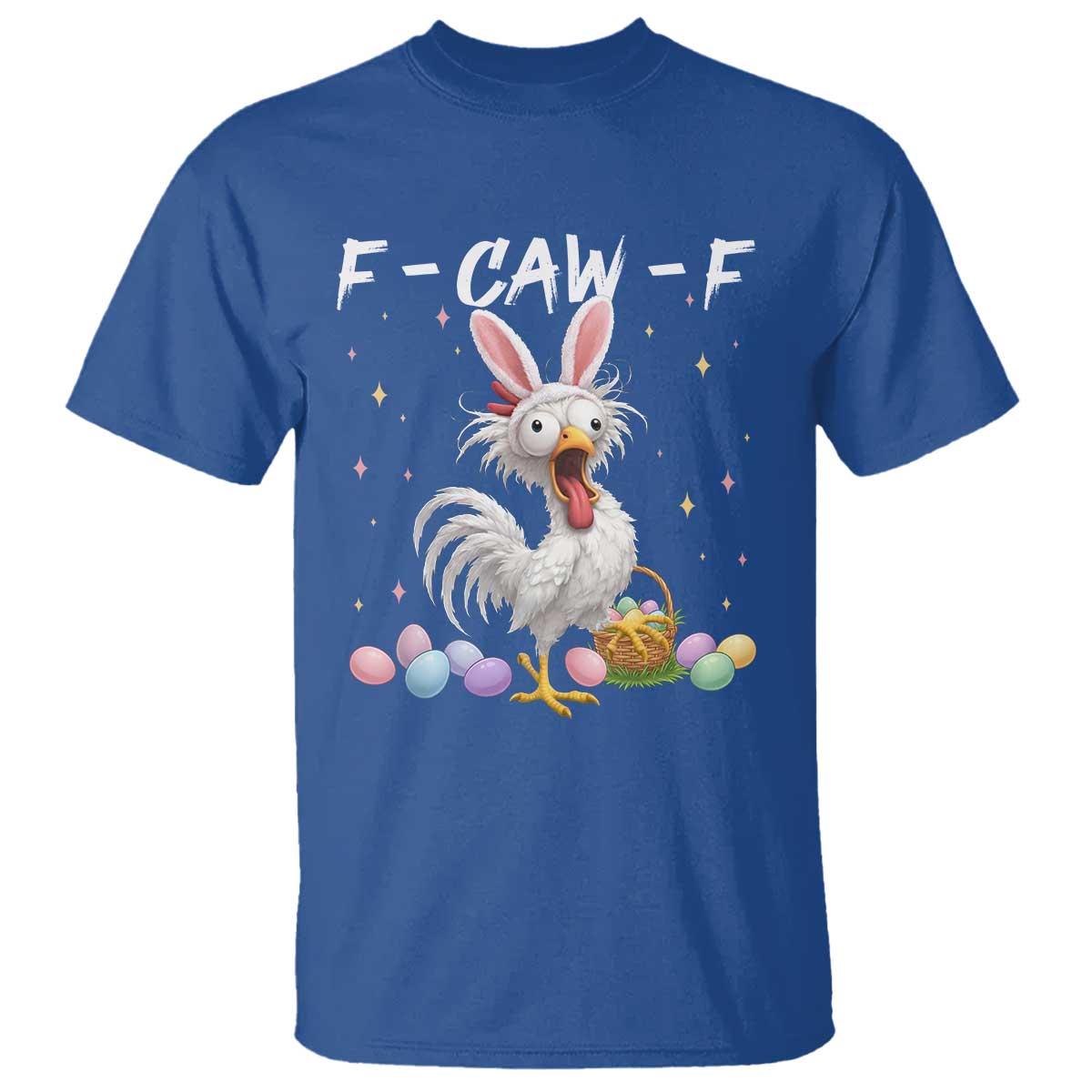 Funny Easter Day F Caw F Chicken Bunny Rooster Meme T Shirt TS11 Royal Blue Print Your Wear
