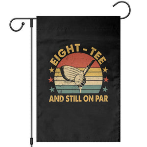 80th Birthday Golf Garden Flag Funny Eight Tee And Still On Par 80 Years Old TS11 Black Print Your Wear
