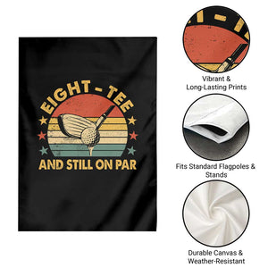 80th Birthday Golf Garden Flag Funny Eight Tee And Still On Par 80 Years Old TS11 Print Your Wear