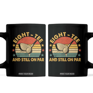 80th Birthday Golf Coffee Mug Funny Eight Tee And Still On Par 80 Years Old TS11 Black Print Your Wear