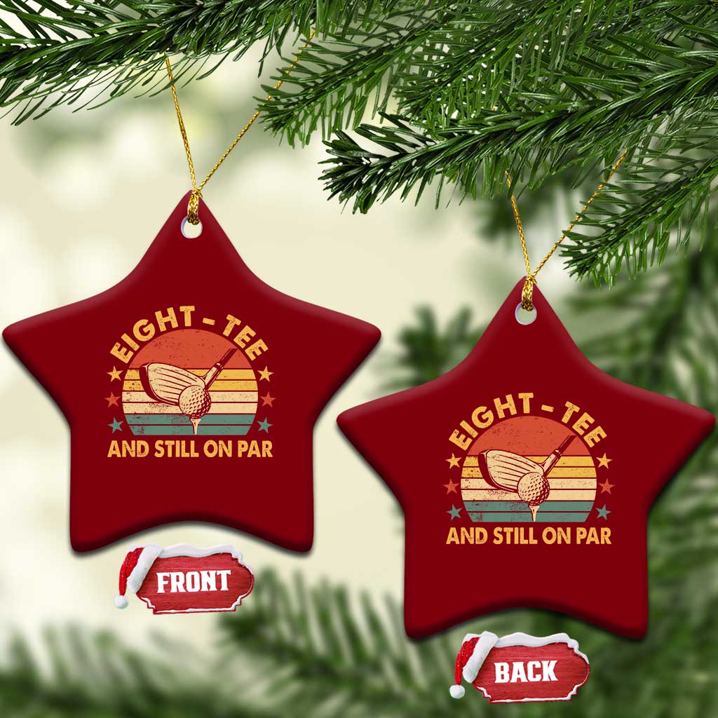 80th Birthday Golf Ceramic Ornament Funny Eight Tee And Still On Par 80 Years Old TS11 Print Your Wear