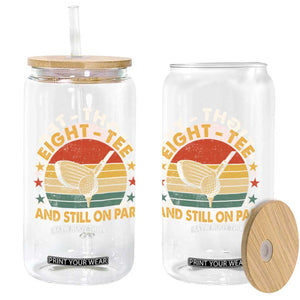 80th Birthday Golf Glass Can Funny Eight Tee And Still On Par 80 Years Old TS11 Print Your Wear