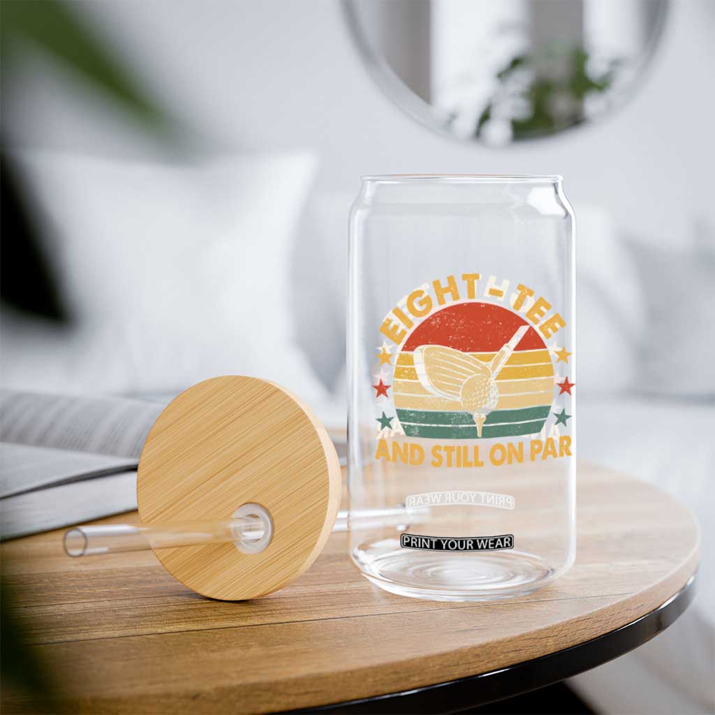 80th Birthday Golf Glass Can Funny Eight Tee And Still On Par 80 Years Old TS11 Print Your Wear