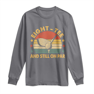 80th Birthday Golf Long Sleeve Shirt Funny Eight Tee And Still On Par 80 Years Old TS11 Charcoal Print Your Wear