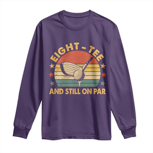 80th Birthday Golf Long Sleeve Shirt Funny Eight Tee And Still On Par 80 Years Old TS11 Purple Print Your Wear