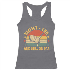 80th Birthday Golf Racerback Tank Top Funny Eight Tee And Still On Par 80 Years Old TS11 Charcoal Print Your Wear