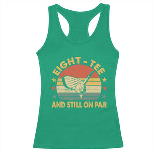 80th Birthday Golf Racerback Tank Top Funny Eight Tee And Still On Par 80 Years Old TS11 Irish Green Print Your Wear