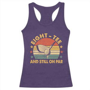 80th Birthday Golf Racerback Tank Top Funny Eight Tee And Still On Par 80 Years Old TS11 Purple Print Your Wear
