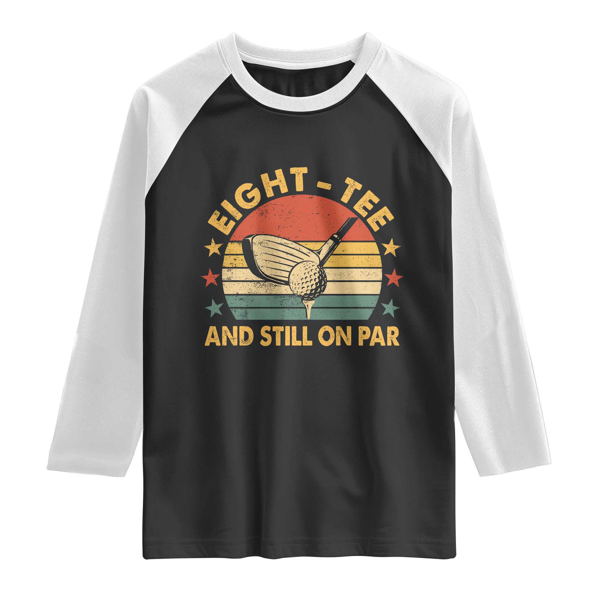 80th Birthday Golf Raglan Shirt Funny Eight Tee And Still On Par 80 Years Old TS11 Black White Print Your Wear