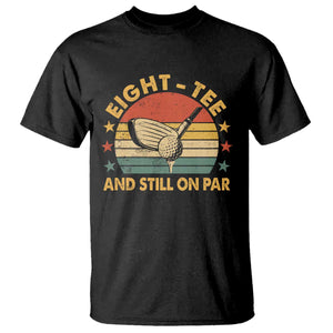 80th Birthday Golf T Shirt Funny Eight Tee And Still On Par 80 Years Old TS11 Black Print Your Wear