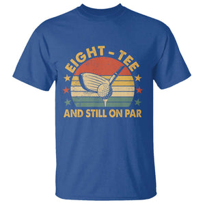 80th Birthday Golf T Shirt Funny Eight Tee And Still On Par 80 Years Old TS11 Royal Blue Print Your Wear