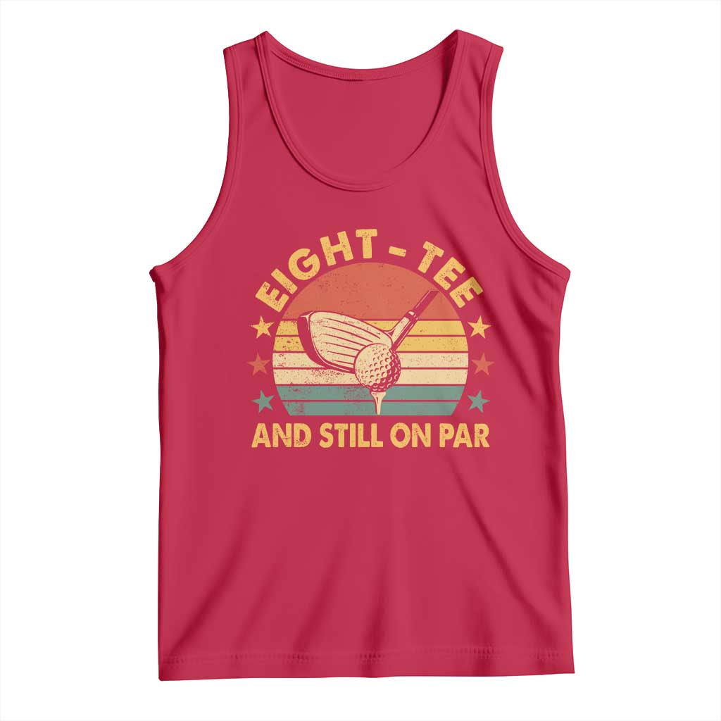 80th Birthday Golf Tank Top Funny Eight Tee And Still On Par 80 Years Old TS11 Red Print Your Wear