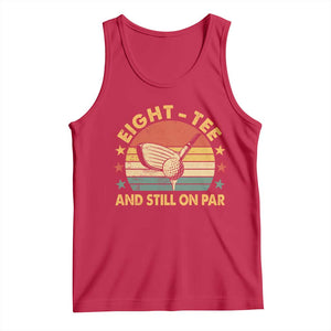 80th Birthday Golf Tank Top Funny Eight Tee And Still On Par 80 Years Old TS11 Red Print Your Wear