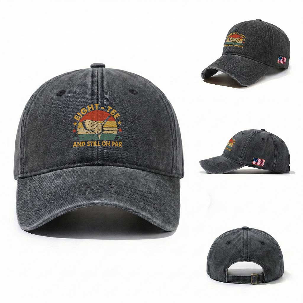 80th Birthday Golf Washed Cotton Baseball Cap Funny Eight Tee And Still On Par 80 Years Old TS11 Washed Cap Universal Fit Dark Gray Print Your Wear