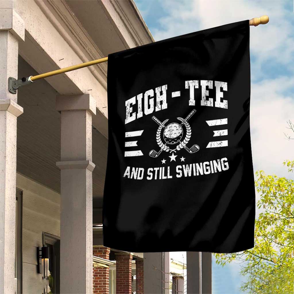 80th Birthday Golf Garden Flag Funny Eigh Tee And Still Swinging 80 Years Old TS11 Print Your Wear