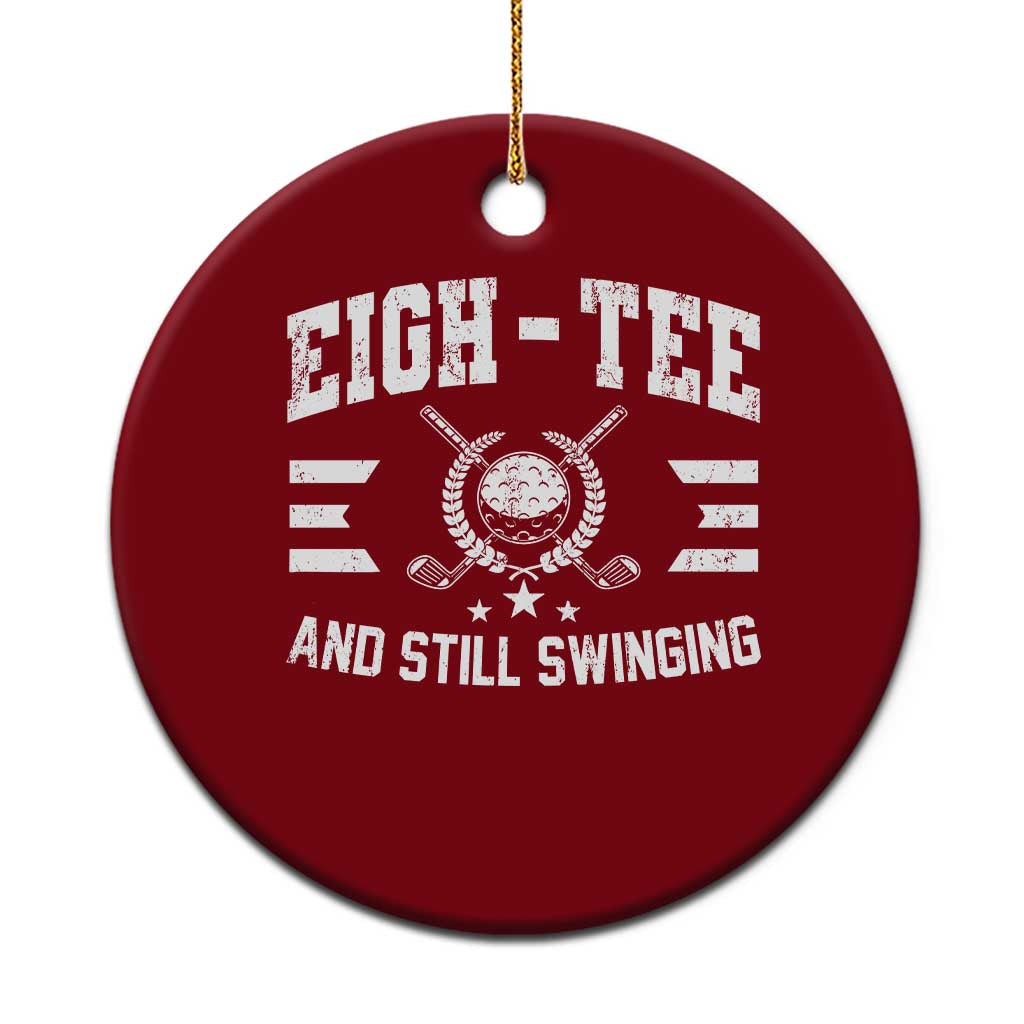 80th Birthday Golf Ceramic Ornament Funny Eigh Tee And Still Swinging 80 Years Old TS11 1pc Red Print Your Wear