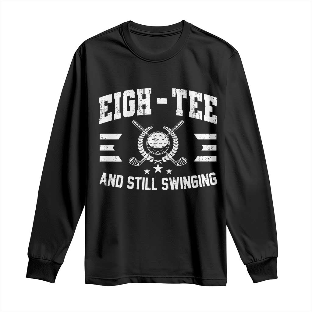 80th Birthday Golf Long Sleeve Shirt Funny Eigh Tee And Still Swinging 80 Years Old TS11 Black Print Your Wear