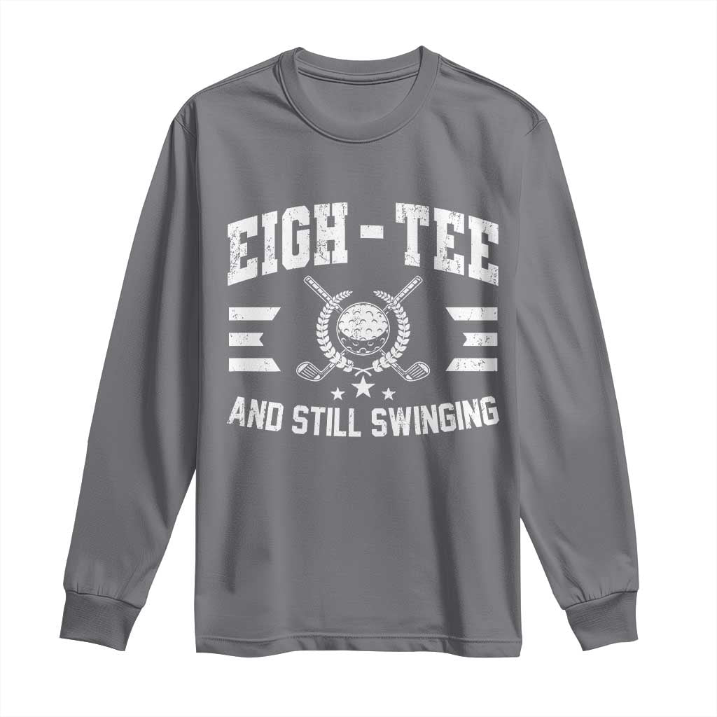 80th Birthday Golf Long Sleeve Shirt Funny Eigh Tee And Still Swinging 80 Years Old TS11 Charcoal Print Your Wear