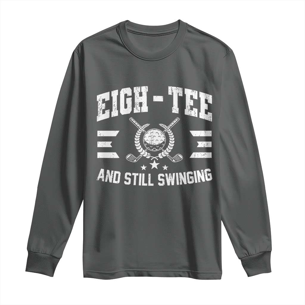 80th Birthday Golf Long Sleeve Shirt Funny Eigh Tee And Still Swinging 80 Years Old TS11 Dark Heather Print Your Wear