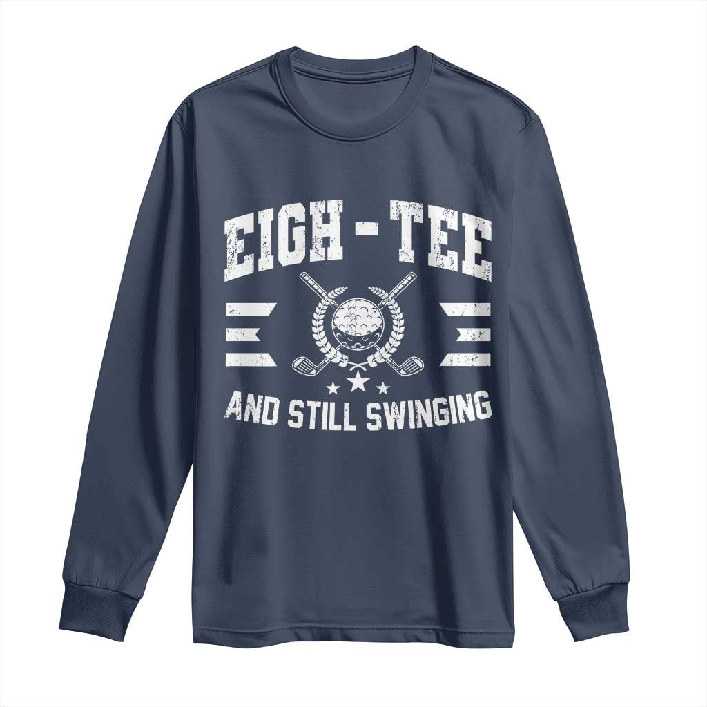 80th Birthday Golf Long Sleeve Shirt Funny Eigh Tee And Still Swinging 80 Years Old TS11 Navy Print Your Wear