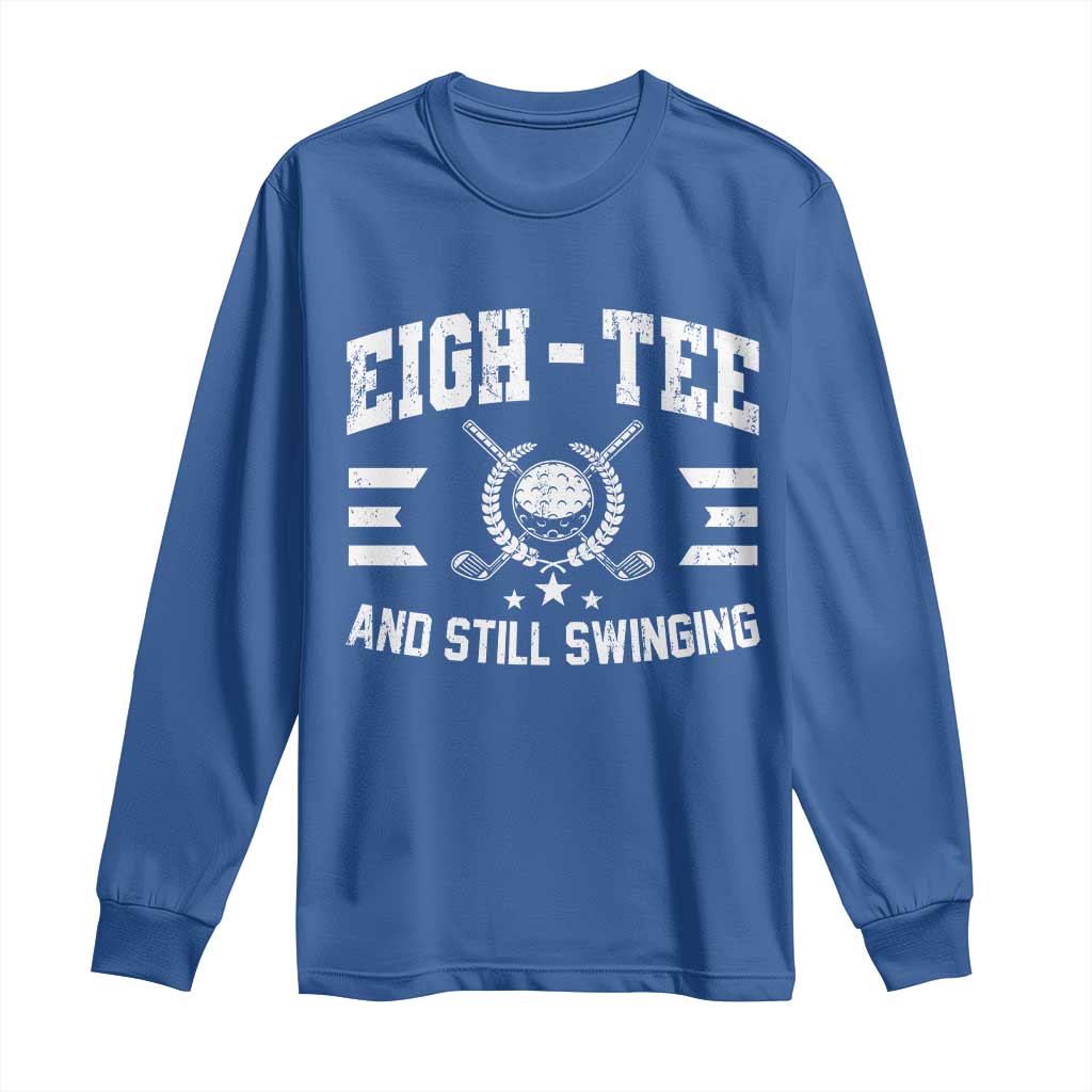 80th Birthday Golf Long Sleeve Shirt Funny Eigh Tee And Still Swinging 80 Years Old TS11 Royal Blue Print Your Wear