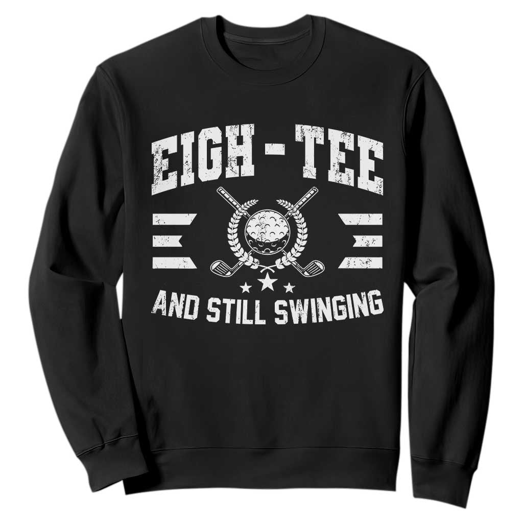80th Birthday Golf Sweatshirt Funny Eigh Tee And Still Swinging 80 Years Old TS11 Black Print Your Wear