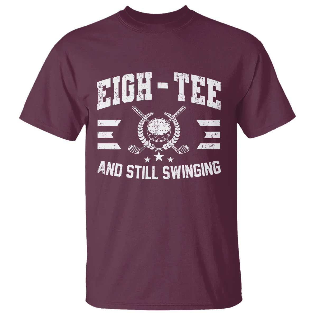 80th Birthday Golf T Shirt Funny Eigh Tee And Still Swinging 80 Years Old TS11 Maroon Print Your Wear