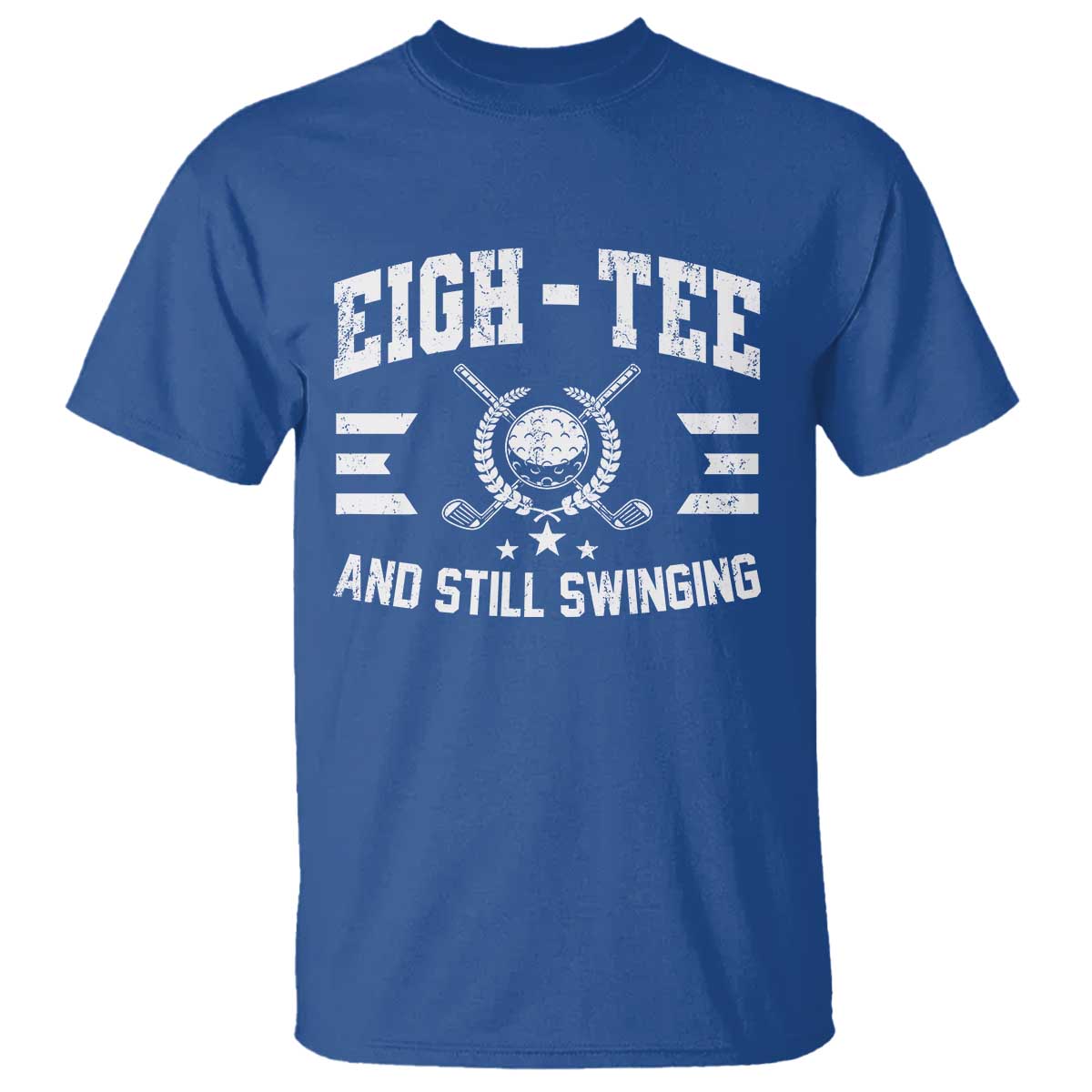 80th Birthday Golf T Shirt Funny Eigh Tee And Still Swinging 80 Years Old TS11 Royal Blue Print Your Wear