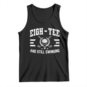 80th Birthday Golf Tank Top Funny Eigh Tee And Still Swinging 80 Years Old TS11 Black Print Your Wear