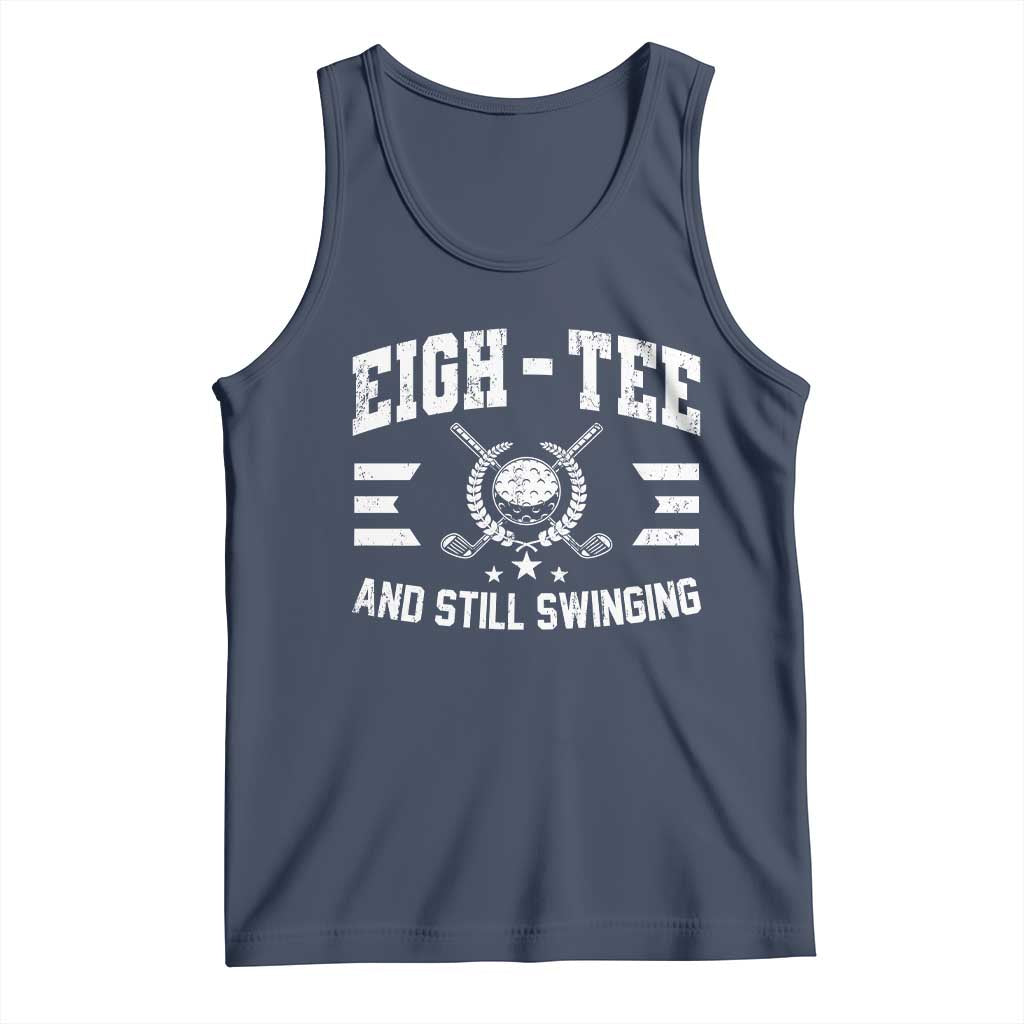 80th Birthday Golf Tank Top Funny Eigh Tee And Still Swinging 80 Years Old TS11 Navy Print Your Wear