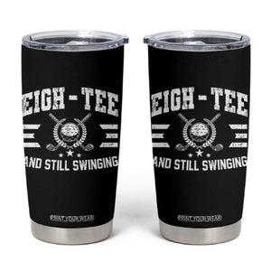 80th Birthday Golf Tumbler Cup Funny Eigh Tee And Still Swinging 80 Years Old TS11 Black Print Your Wear