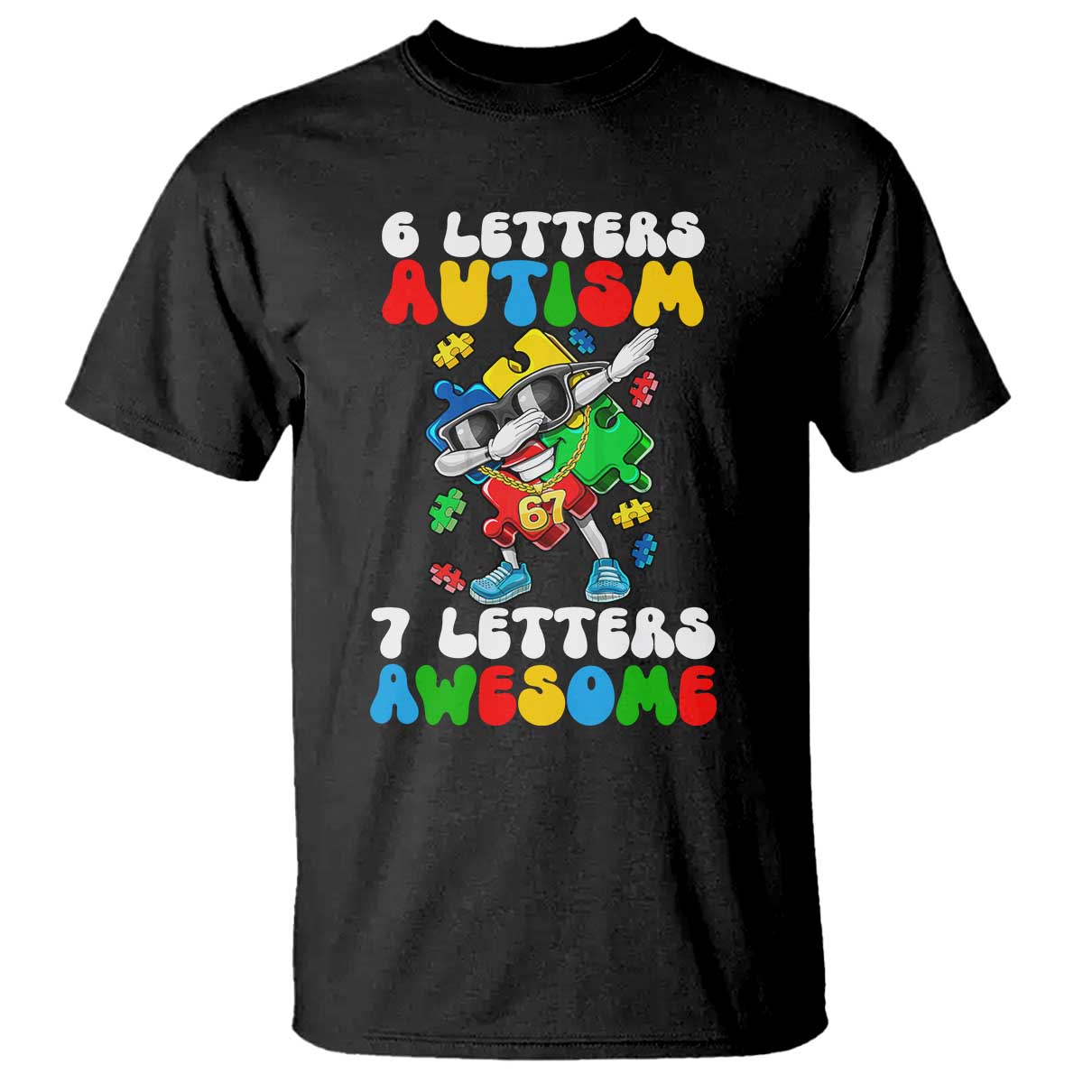 Funny 67 Autism Awareness T Shirt 6 Letters Autism 7 Letters Awesome Dabbing Puzzle TS11 Black Print Your Wear