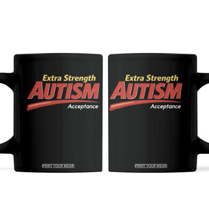 Funny Extra Strength Autism Acceptance Inappropriate Autism Meme Coffee Mug TS11 Black Print Your Wear