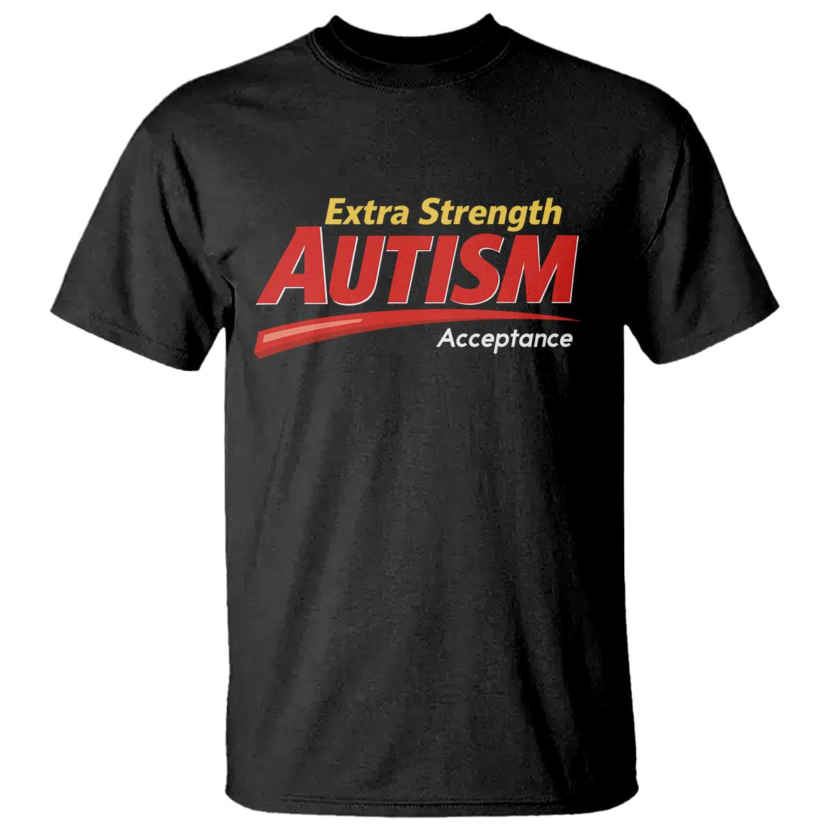 Funny Extra Strength Autism Acceptance Inappropriate Autism Meme T Shirt TS11 Black Print Your Wear