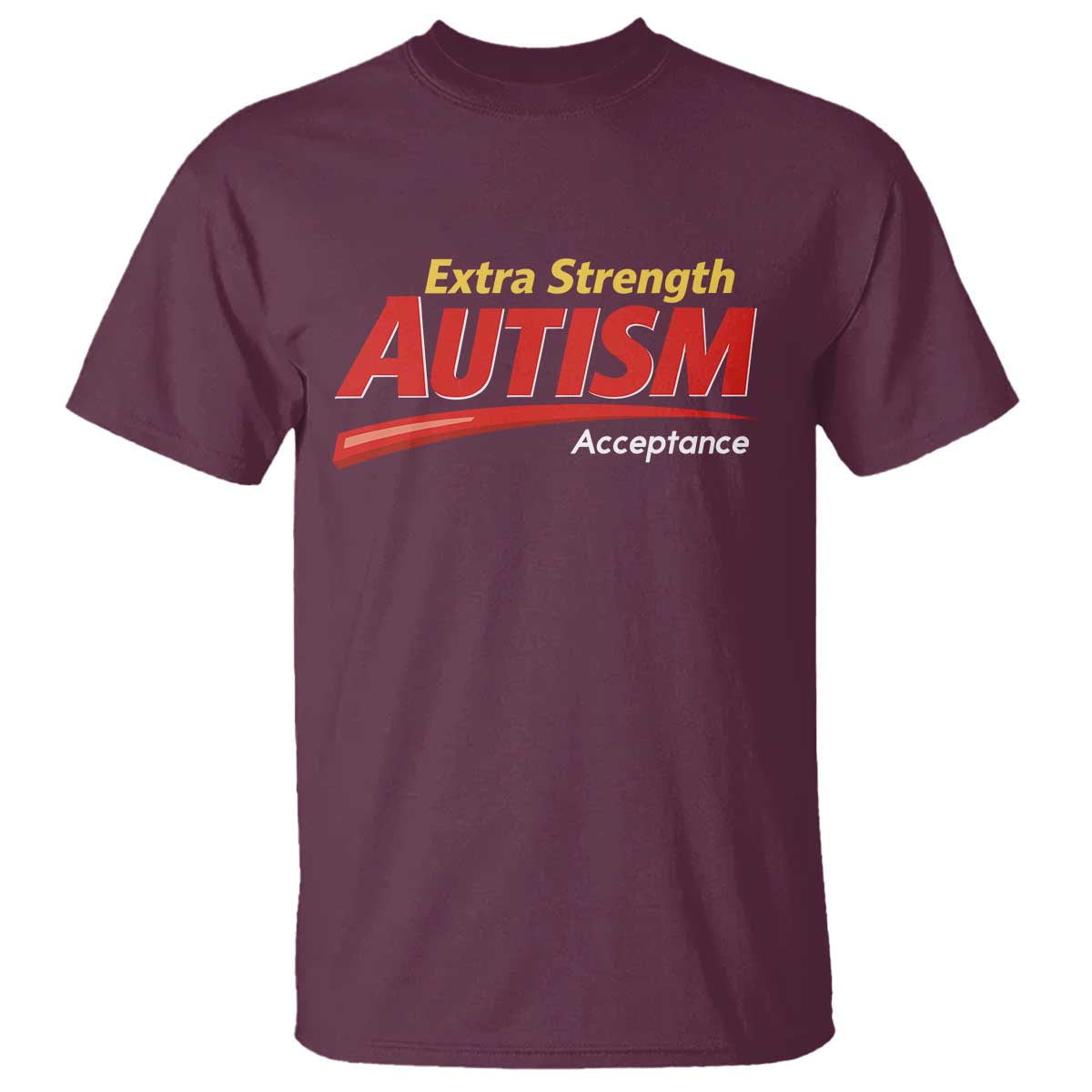 Funny Extra Strength Autism Acceptance Inappropriate Autism Meme T Shirt TS11 Maroon Print Your Wear