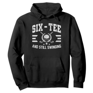 60th Birthday Golf Hoodie Funny Six Tee And Still Swinging 60 Years Old TS11 Black Print Your Wear