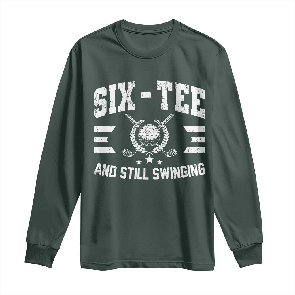 60th Birthday Golf Long Sleeve Shirt Funny Six Tee And Still Swinging 60 Years Old TS11 Dark Forest Green Print Your Wear