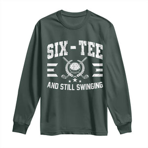 60th Birthday Golf Long Sleeve Shirt Funny Six Tee And Still Swinging 60 Years Old TS11 Dark Forest Green Print Your Wear