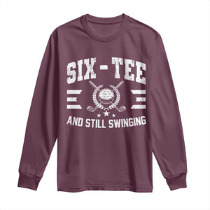 60th Birthday Golf Long Sleeve Shirt Funny Six Tee And Still Swinging 60 Years Old TS11 Maroon Print Your Wear