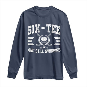 60th Birthday Golf Long Sleeve Shirt Funny Six Tee And Still Swinging 60 Years Old TS11 Navy Print Your Wear