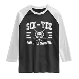 60th Birthday Golf Raglan Shirt Funny Six Tee And Still Swinging 60 Years Old TS11 Black White Print Your Wear