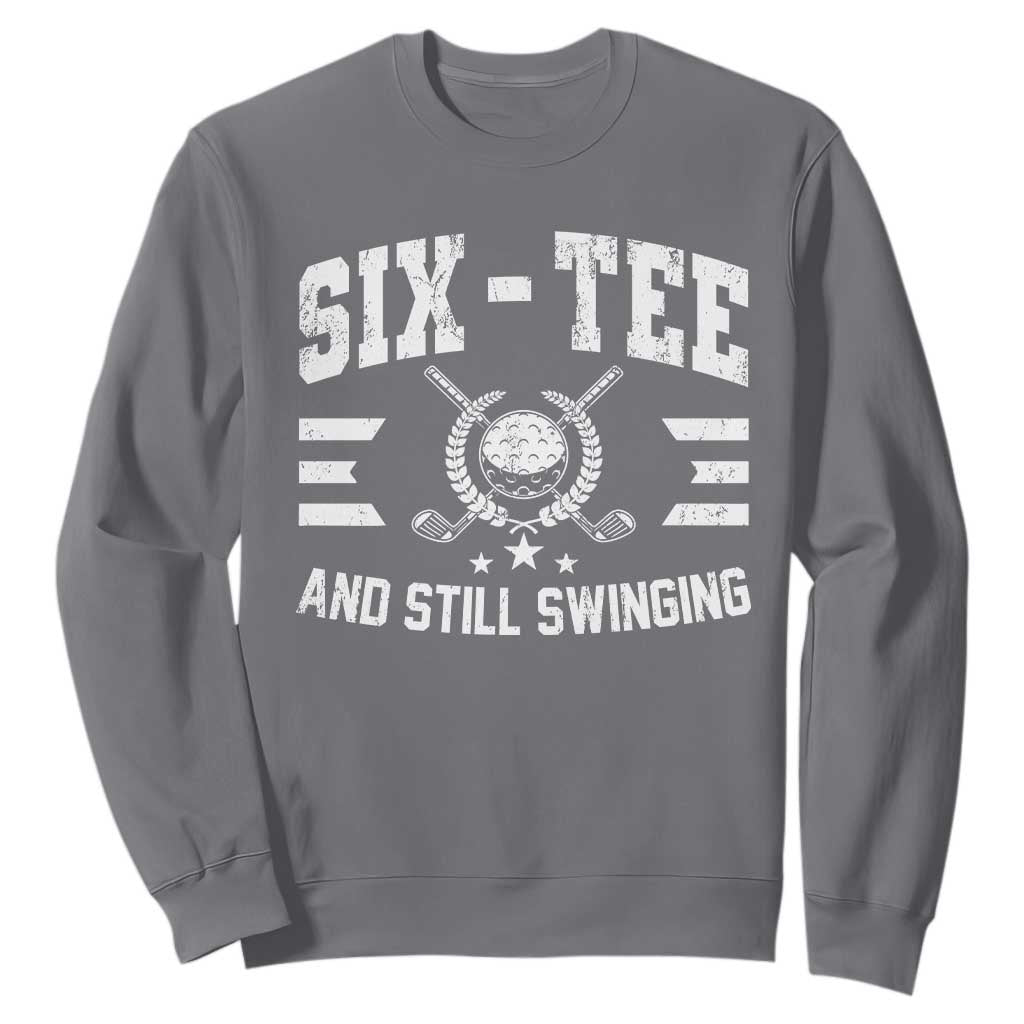 60th Birthday Golf Sweatshirt Funny Six Tee And Still Swinging 60 Years Old TS11 Charcoal Print Your Wear