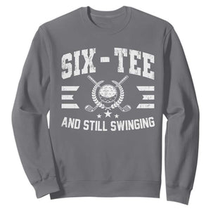 60th Birthday Golf Sweatshirt Funny Six Tee And Still Swinging 60 Years Old TS11 Charcoal Print Your Wear