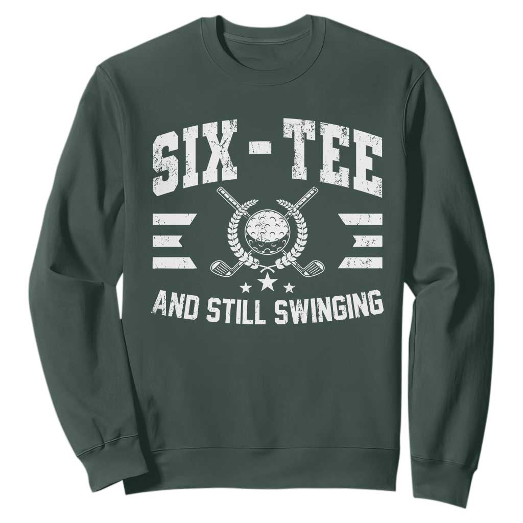 60th Birthday Golf Sweatshirt Funny Six Tee And Still Swinging 60 Years Old TS11 Dark Forest Green Print Your Wear
