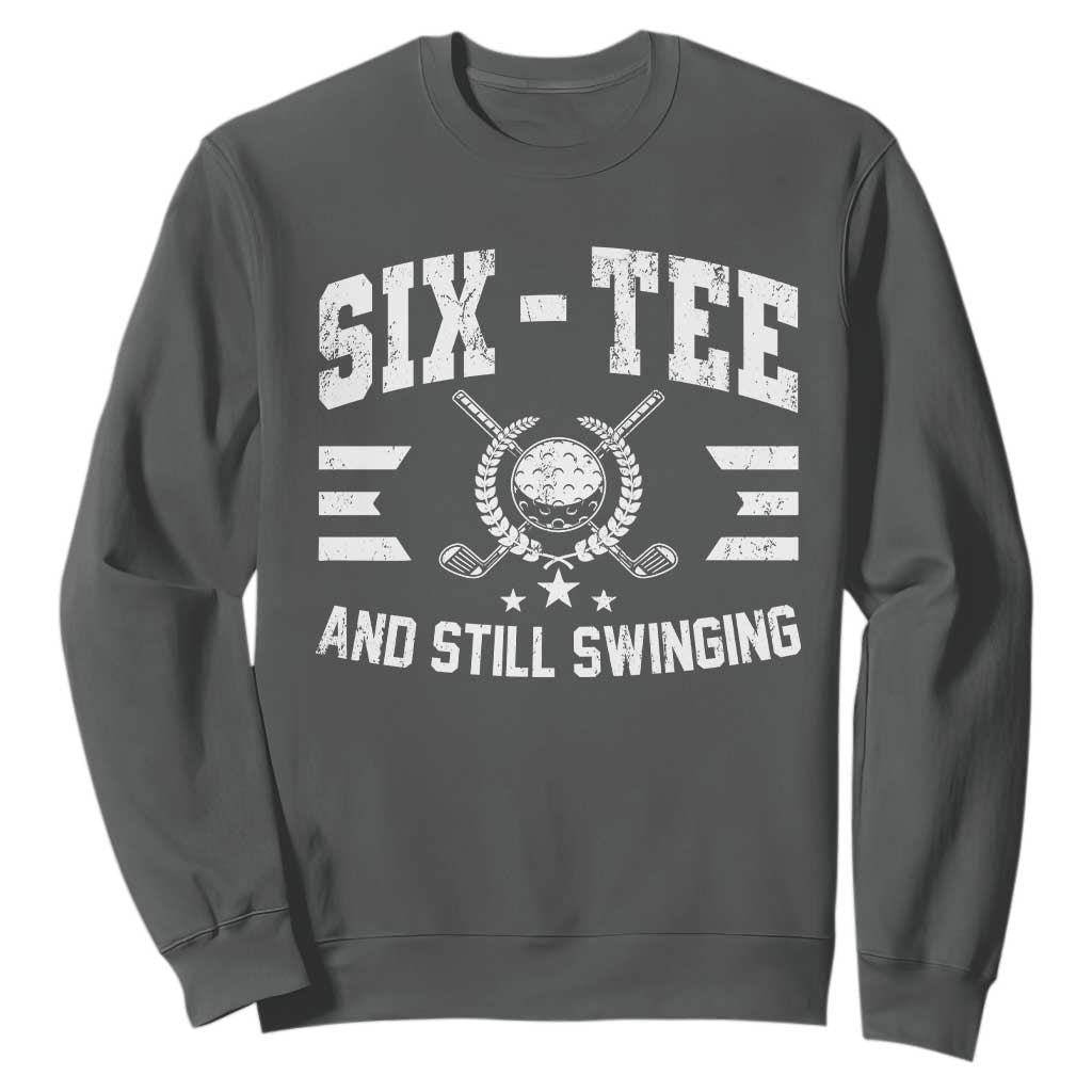 60th Birthday Golf Sweatshirt Funny Six Tee And Still Swinging 60 Years Old TS11 Dark Heather Print Your Wear