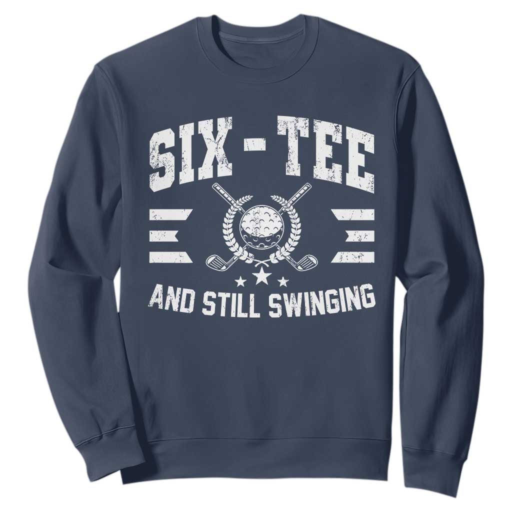 60th Birthday Golf Sweatshirt Funny Six Tee And Still Swinging 60 Years Old TS11 Navy Print Your Wear