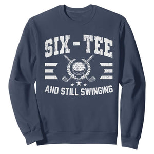 60th Birthday Golf Sweatshirt Funny Six Tee And Still Swinging 60 Years Old TS11 Navy Print Your Wear