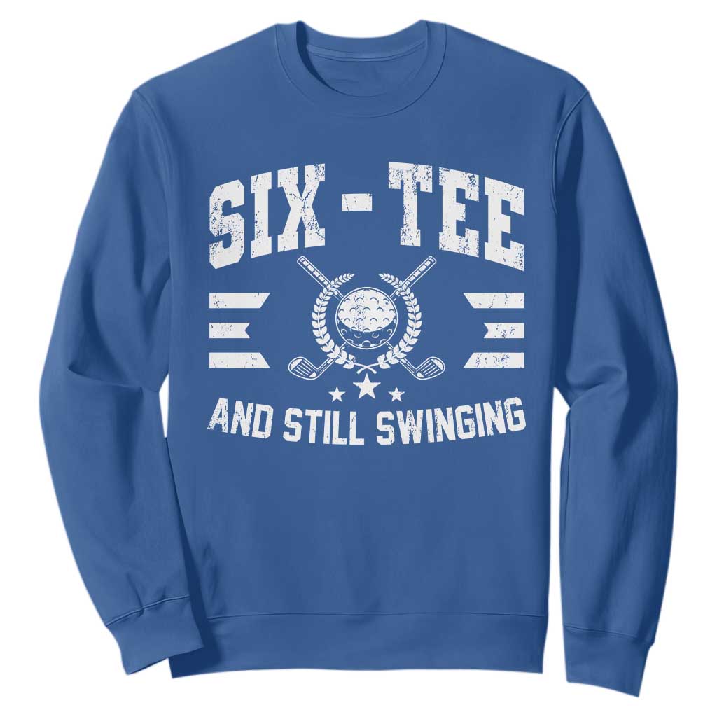 60th Birthday Golf Sweatshirt Funny Six Tee And Still Swinging 60 Years Old TS11 Royal Blue Print Your Wear